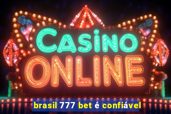 brasil 777 bet é confiável