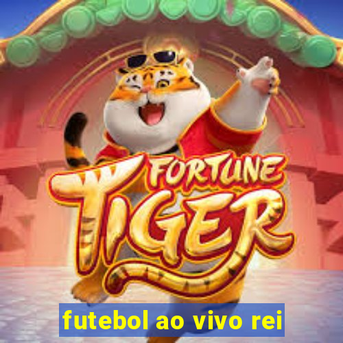 futebol ao vivo rei