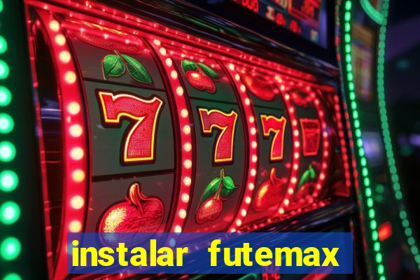 instalar futemax futebol ao vivo