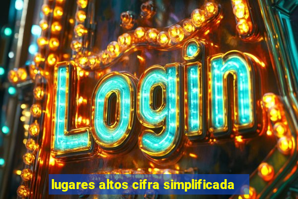 lugares altos cifra simplificada