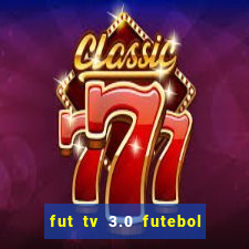 fut tv 3.0 futebol ao vivo