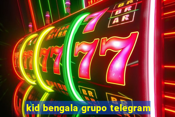 kid bengala grupo telegram