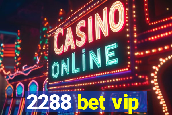 2288 bet vip