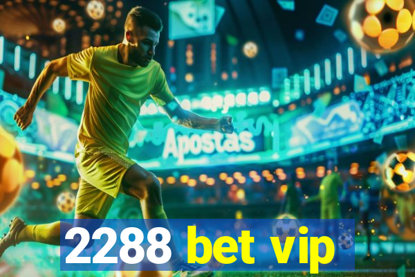 2288 bet vip