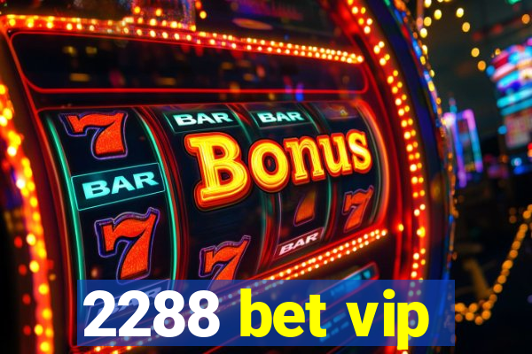 2288 bet vip