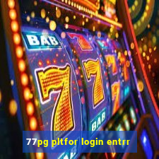 77pg pltfor login entrr