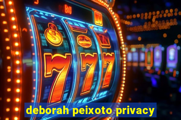 deborah peixoto privacy