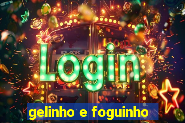 gelinho e foguinho