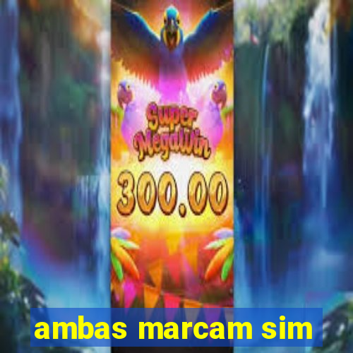 ambas marcam sim