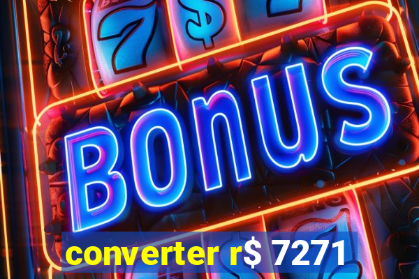 converter r$ 7271