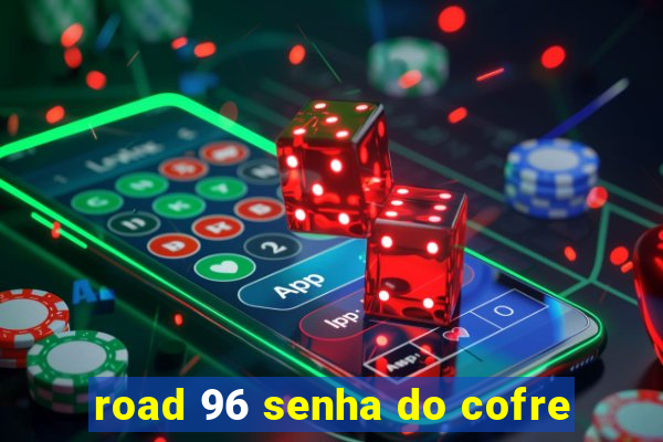 road 96 senha do cofre