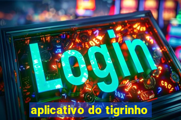 aplicativo do tigrinho