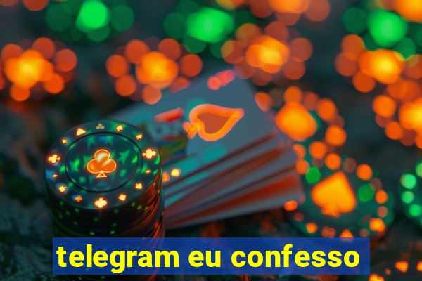 telegram eu confesso