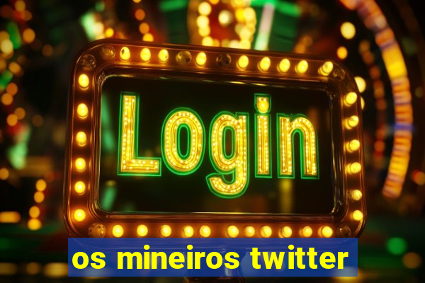 os mineiros twitter