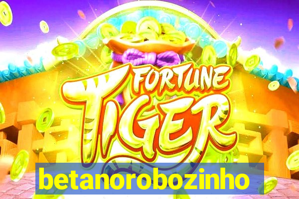 betanorobozinho