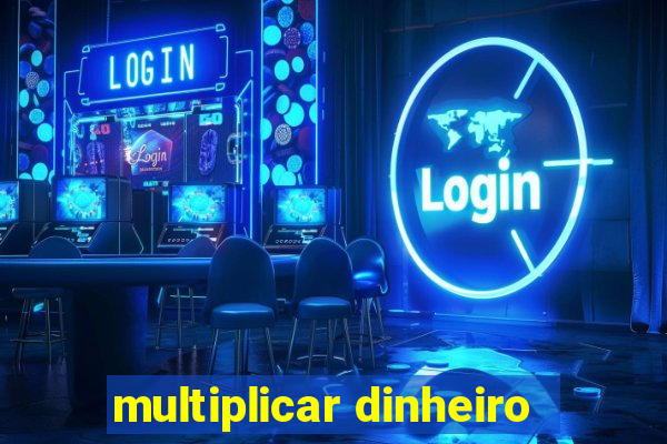 multiplicar dinheiro