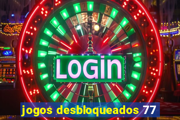 jogos desbloqueados 77