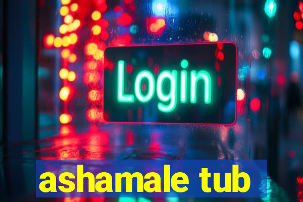 ashamale tub