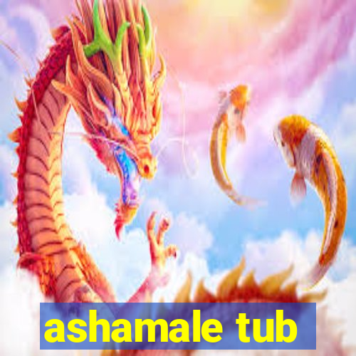 ashamale tub