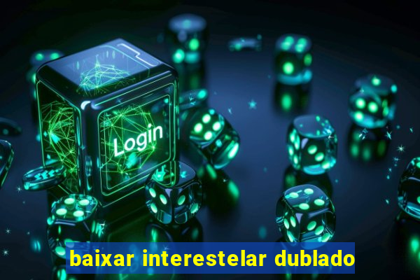 baixar interestelar dublado