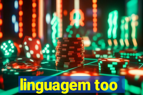 linguagem too