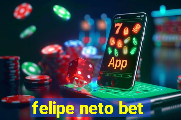 felipe neto bet