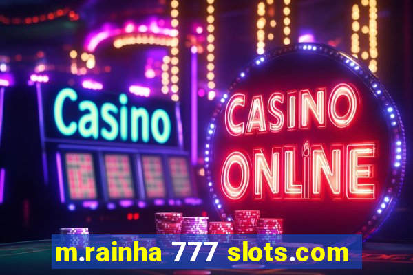 m.rainha 777 slots.com