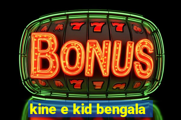 kine e kid bengala