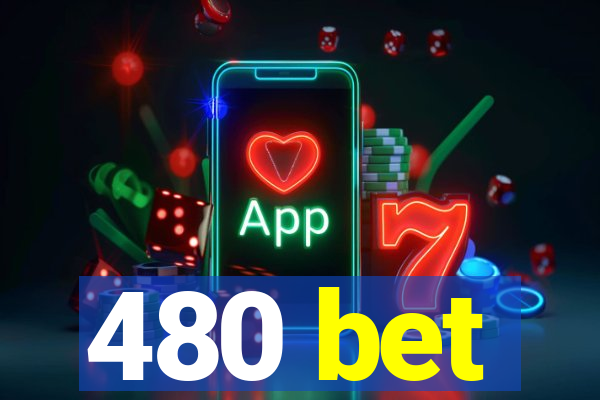 480 bet