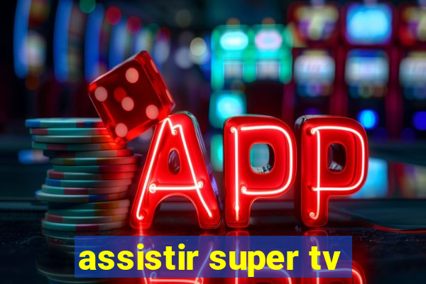 assistir super tv