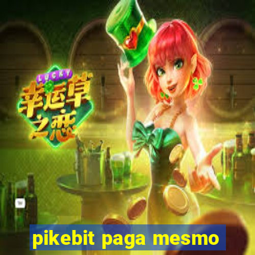 pikebit paga mesmo