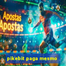 pikebit paga mesmo