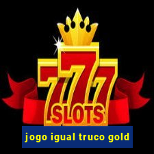 jogo igual truco gold