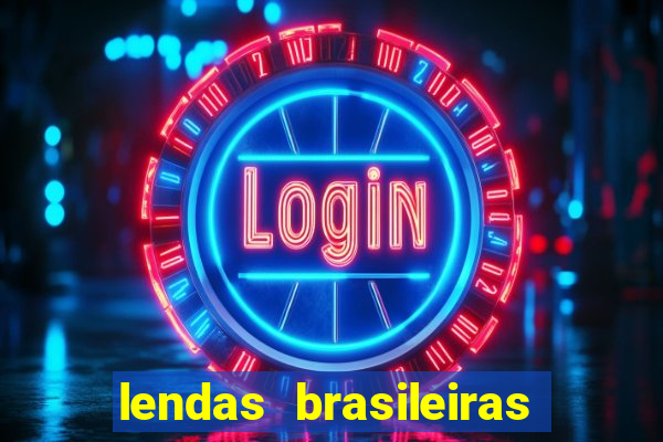 lendas brasileiras desconhecidas do folclore