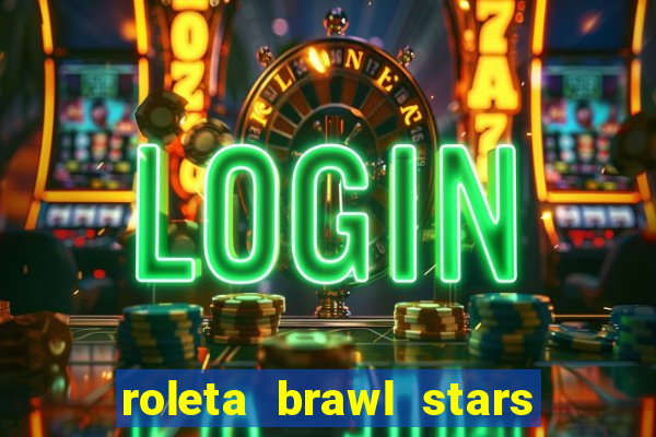 roleta brawl stars 2024 80 brawlers