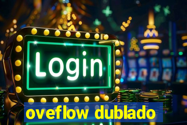 oveflow dublado