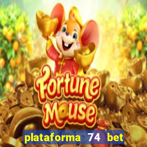 plataforma 74 bet é confiável