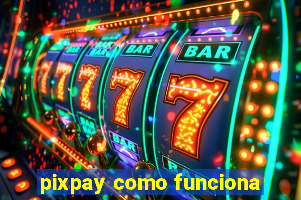 pixpay como funciona