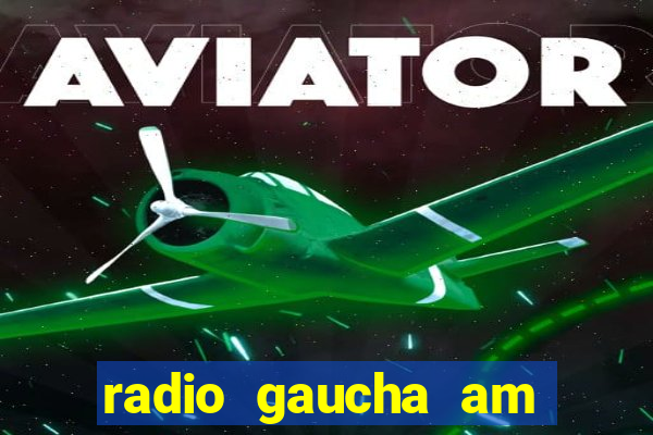 radio gaucha am 600 porto alegre rs