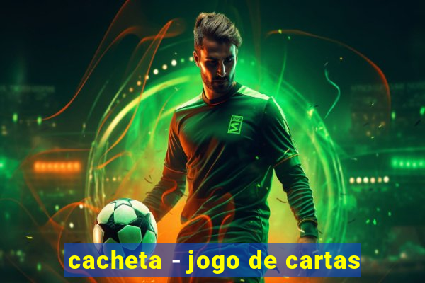 cacheta - jogo de cartas