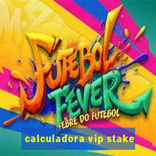 calculadora vip stake