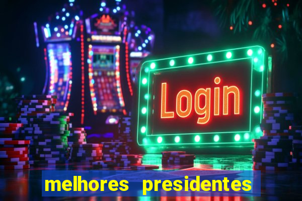 melhores presidentes da história