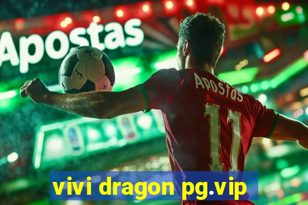 vivi dragon pg.vip