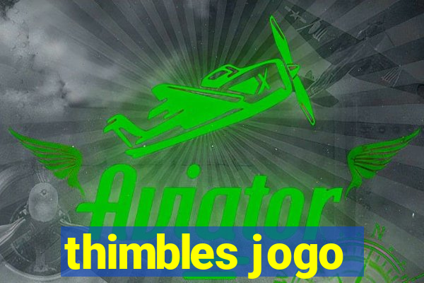 thimbles jogo