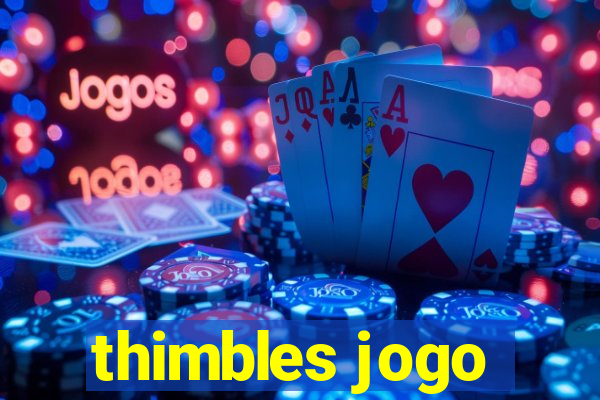 thimbles jogo