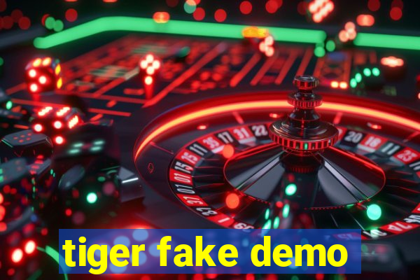 tiger fake demo