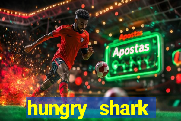 hungry shark evolution dinheiro infinito