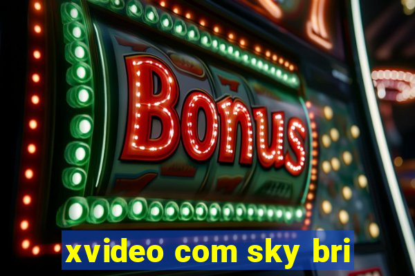 xvideo com sky bri