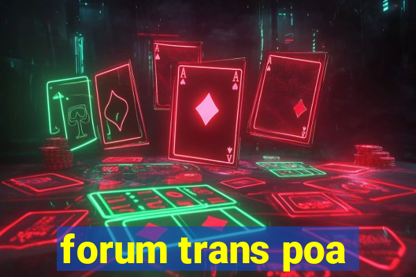 forum trans poa