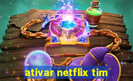 ativar netflix tim